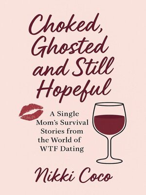 cover image of Choked, Ghosted, and Still Hopeful. a Single Mom's Survival Stories from the World of WTF Dating
